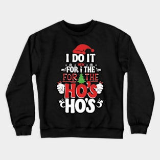 I Do It For The Ho's Funny Christmas Santa Crewneck Sweatshirt